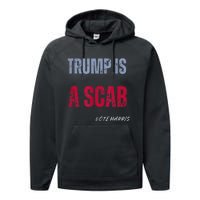 Trump Is A Scab Vote Harris Walz 2024 Performance Fleece Hoodie