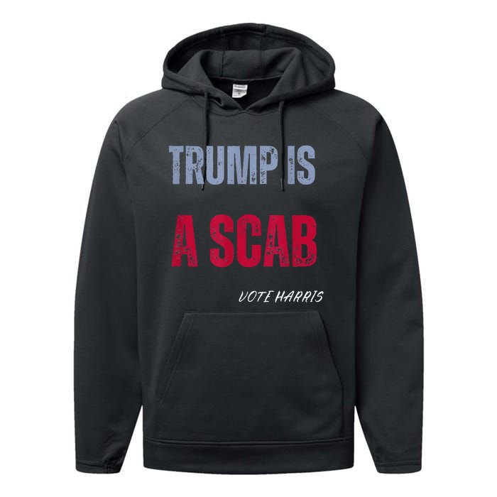 Trump Is A Scab Vote Harris Walz 2024 Performance Fleece Hoodie