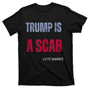 Trump Is A Scab Vote Harris Walz 2024 T-Shirt