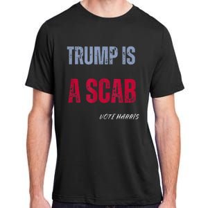 Trump Is A Scab Vote Harris Walz 2024 Adult ChromaSoft Performance T-Shirt