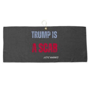 Trump Is A Scab Vote Harris Walz 2024 Large Microfiber Waffle Golf Towel