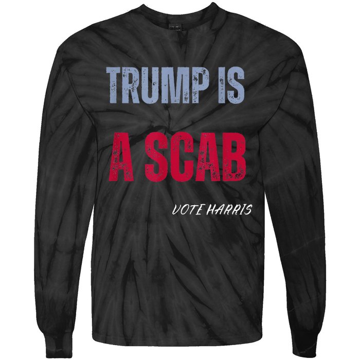 Trump Is A Scab Vote Harris Walz 2024 Tie-Dye Long Sleeve Shirt