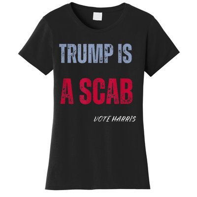 Trump Is A Scab Vote Harris Walz 2024 Women's T-Shirt