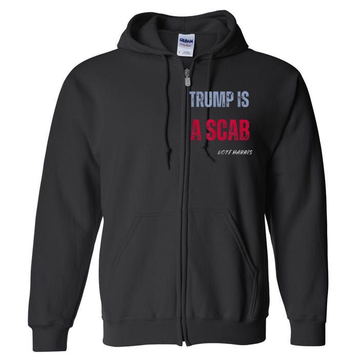 Trump Is A Scab Vote Harris Walz 2024 Full Zip Hoodie