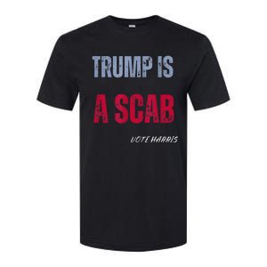 Trump Is A Scab Vote Harris Walz 2024 Softstyle CVC T-Shirt