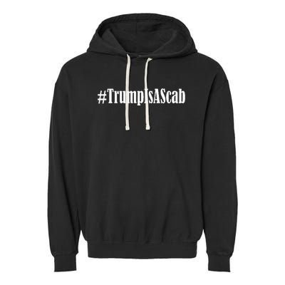 Trump Is A Scab Garment-Dyed Fleece Hoodie