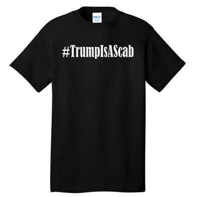 Trump Is A Scab Tall T-Shirt