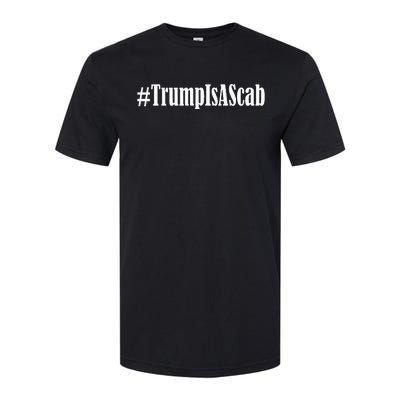 Trump Is A Scab Softstyle CVC T-Shirt