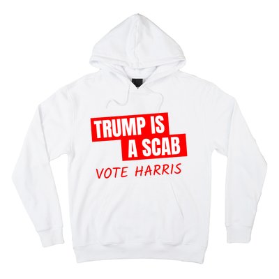 Trump Is A Scab Hoodie