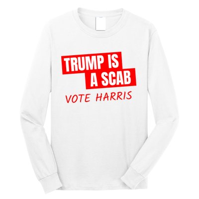 Trump Is A Scab Long Sleeve Shirt