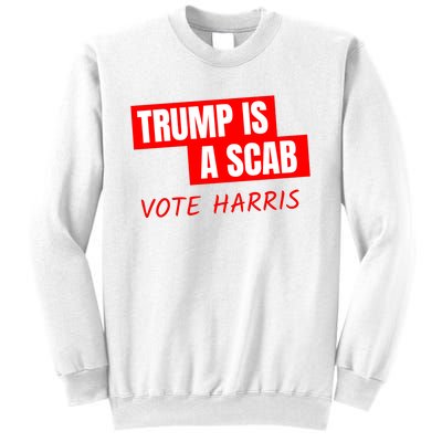 Trump Is A Scab Sweatshirt