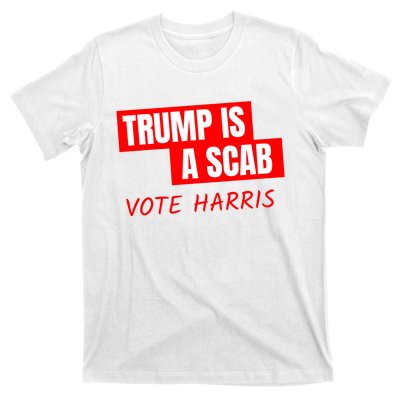 Trump Is A Scab T-Shirt