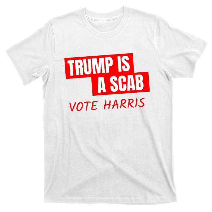 Trump Is A Scab T-Shirt