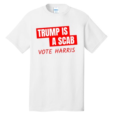 Trump Is A Scab Tall T-Shirt