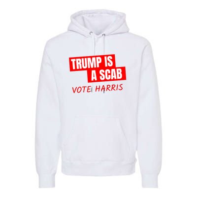 Trump Is A Scab Premium Hoodie