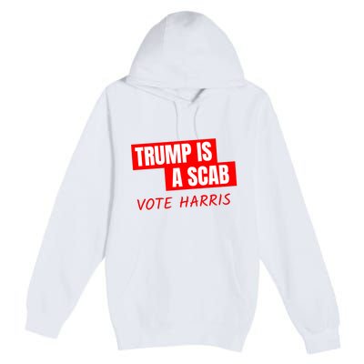 Trump Is A Scab Premium Pullover Hoodie