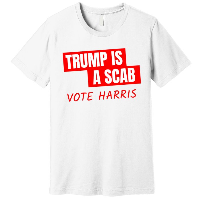 Trump Is A Scab Premium T-Shirt