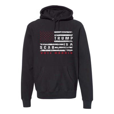 Trump Is A Scab Vote Harris Walz 2024 Kamala American Flag Premium Hoodie