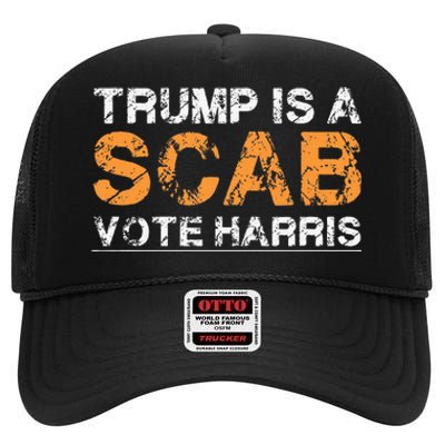 Trump Is A Scab Vote Harris High Crown Mesh Back Trucker Hat