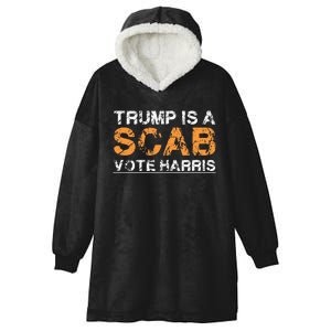 Trump Is A Scab Vote Harris Hooded Wearable Blanket