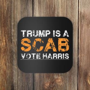 Trump Is A Scab Vote Harris Coaster