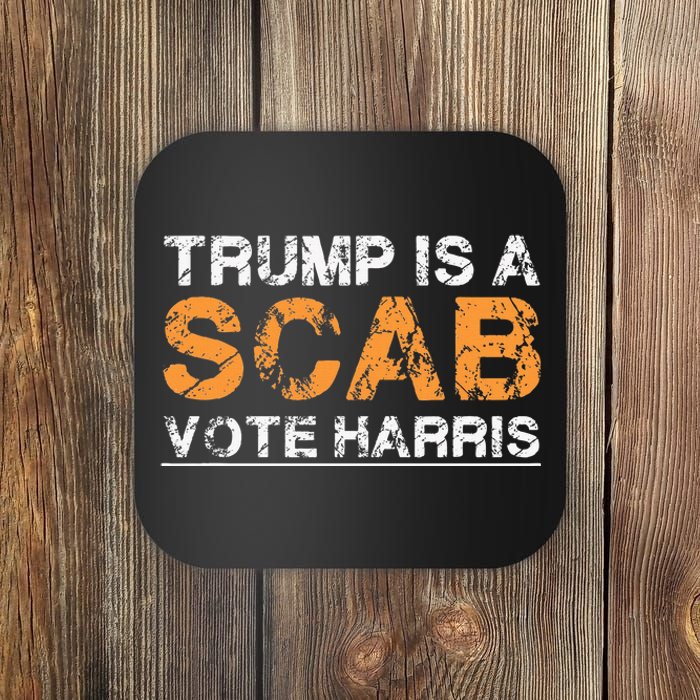 Trump Is A Scab Vote Harris Coaster