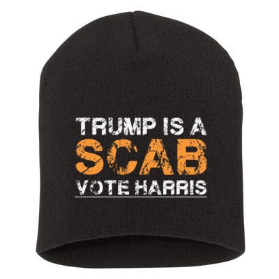 Trump Is A Scab Vote Harris Short Acrylic Beanie