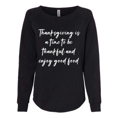 Thanksgiving Is A Time To Be Thankful And Enjoy Good Food Meaningful Gift Womens California Wash Sweatshirt