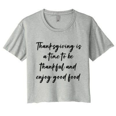 Thanksgiving Is A Time To Be Thankful And Enjoy Good Food Meaningful Gift Women's Crop Top Tee