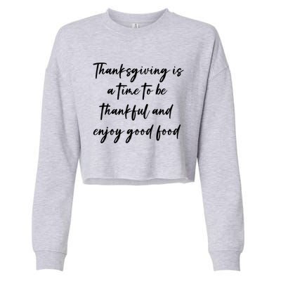 Thanksgiving Is A Time To Be Thankful And Enjoy Good Food Meaningful Gift Cropped Pullover Crew