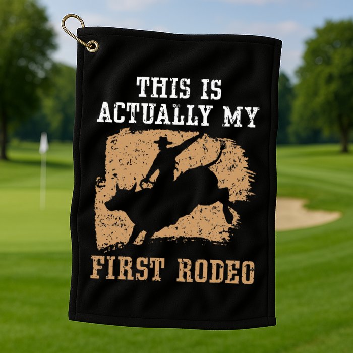 This Is Actually My First Rodeo Bull Rider Bull Riding Golf Towel