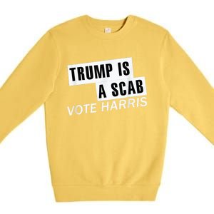 Trump Is A Scab Vote Kamala Harris 2024 Premium Crewneck Sweatshirt