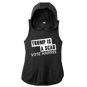 Trump Is A Scab Vote Kamala Harris 2024 Ladies PosiCharge Tri-Blend Wicking Draft Hoodie Tank