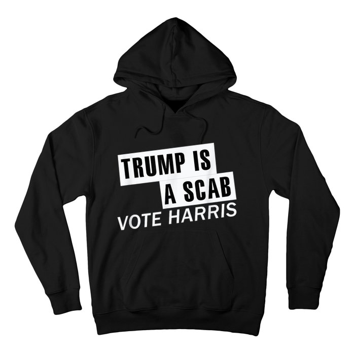 Trump Is A Scab Vote Kamala Harris 2024 Hoodie