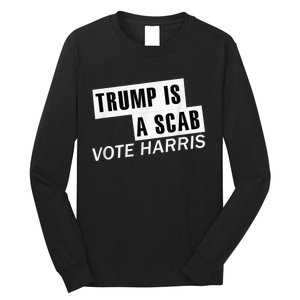 Trump Is A Scab Vote Kamala Harris 2024 Long Sleeve Shirt