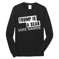 Trump Is A Scab Vote Kamala Harris 2024 Long Sleeve Shirt