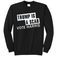 Trump Is A Scab Vote Kamala Harris 2024 Sweatshirt