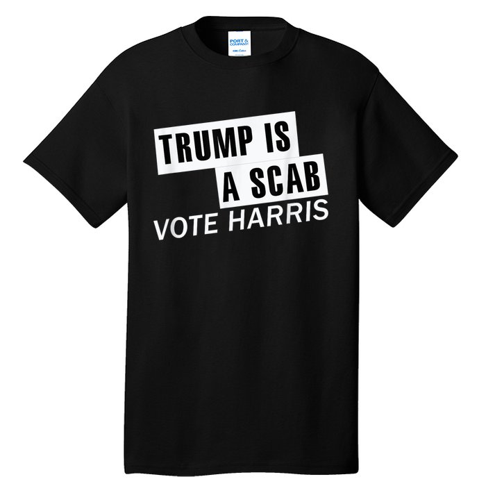 Trump Is A Scab Vote Kamala Harris 2024 Tall T-Shirt