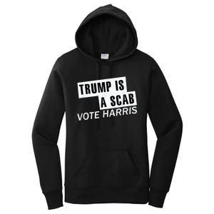 Trump Is A Scab Vote Kamala Harris 2024 Women's Pullover Hoodie