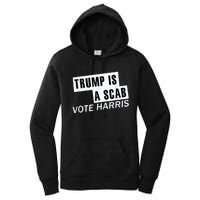 Trump Is A Scab Vote Kamala Harris 2024 Women's Pullover Hoodie