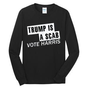 Trump Is A Scab Vote Kamala Harris 2024 Tall Long Sleeve T-Shirt