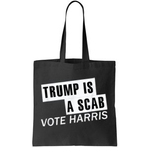 Trump Is A Scab Vote Kamala Harris 2024 Tote Bag