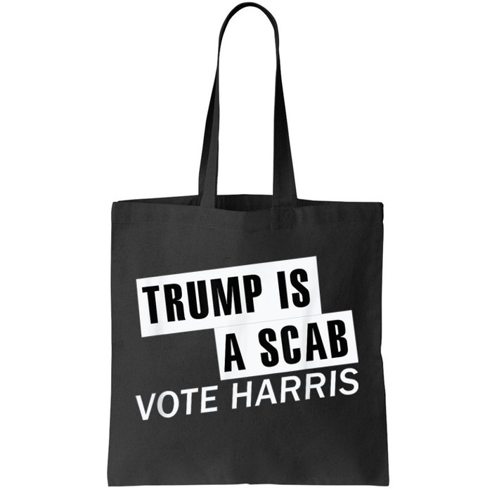 Trump Is A Scab Vote Kamala Harris 2024 Tote Bag