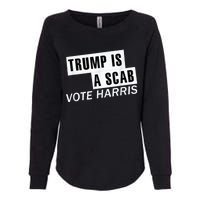 Trump Is A Scab Vote Kamala Harris 2024 Womens California Wash Sweatshirt