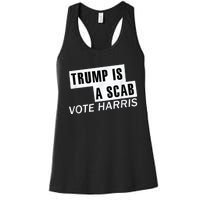 Trump Is A Scab Vote Kamala Harris 2024 Women's Racerback Tank