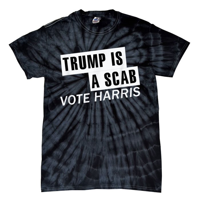 Trump Is A Scab Vote Kamala Harris 2024 Tie-Dye T-Shirt