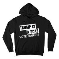 Trump Is A Scab Vote Kamala Harris 2024 Tall Hoodie