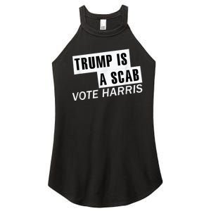 Trump Is A Scab Vote Kamala Harris 2024 Women's Perfect Tri Rocker Tank