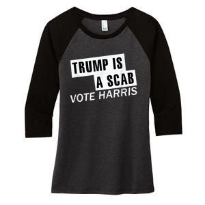 Trump Is A Scab Vote Kamala Harris 2024 Women's Tri-Blend 3/4-Sleeve Raglan Shirt