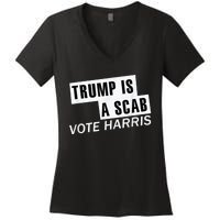 Trump Is A Scab Vote Kamala Harris 2024 Women's V-Neck T-Shirt